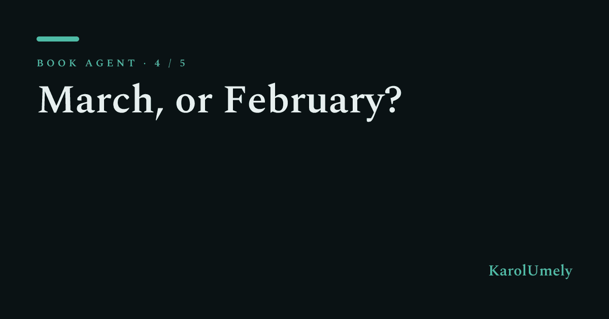 Was it March or February? The agent that corrects you with your own message