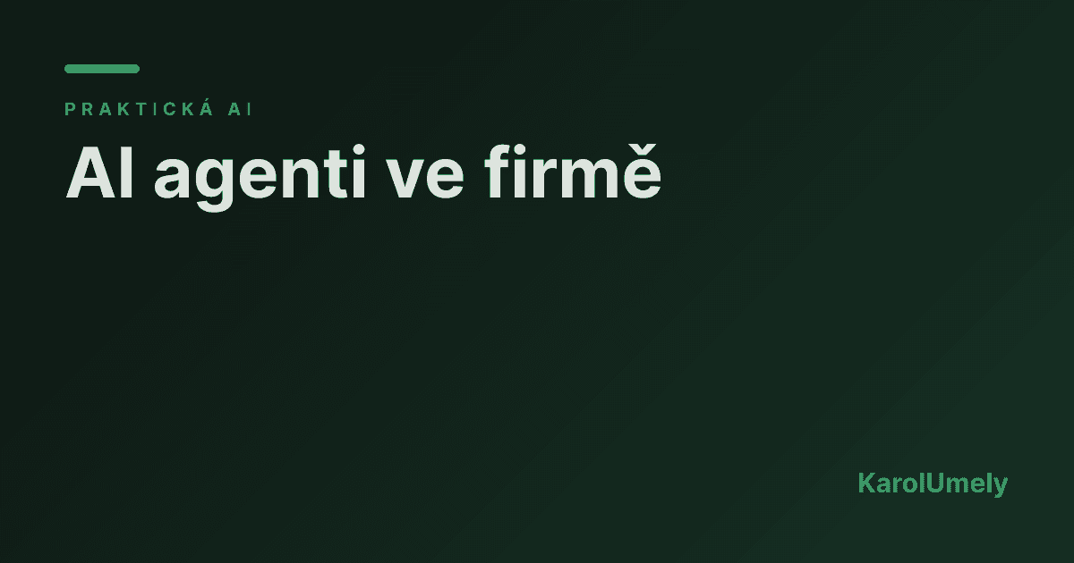 AI agenti ve firmě: co opravdu zvládnou (a co ne)