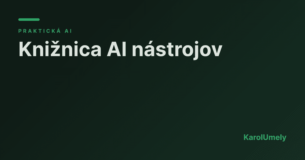 Knižnica AI nástrojov: čo používame a prečo
