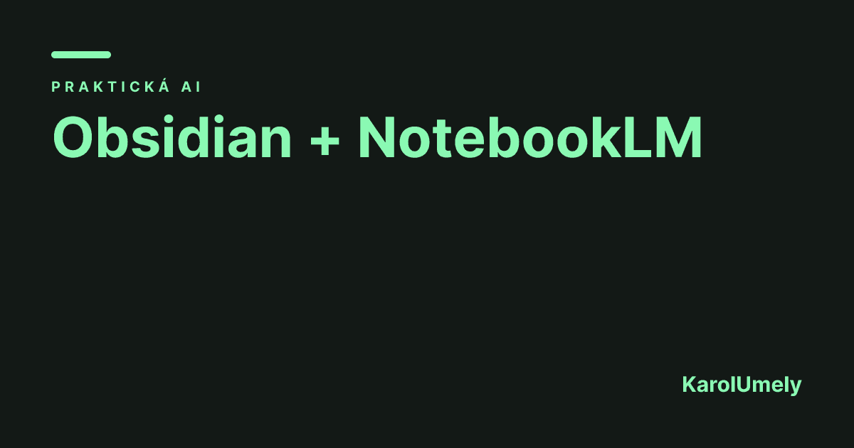 Obsidian + NotebookLM: druhý mozek pro znalostní práci